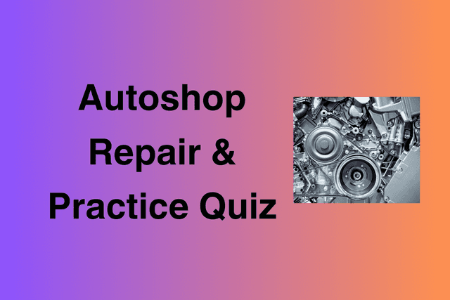 Autoshop Repair & Practice Quiz