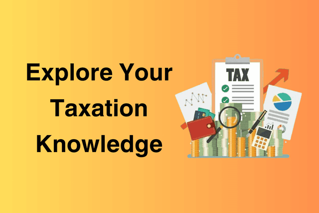 Explore Your Taxation Knowledge