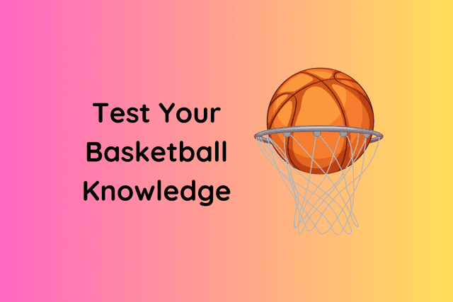 Test Your Basketball Knowledge