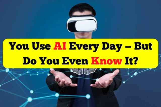 You Use AI Every Day — But Do You Even Know It?