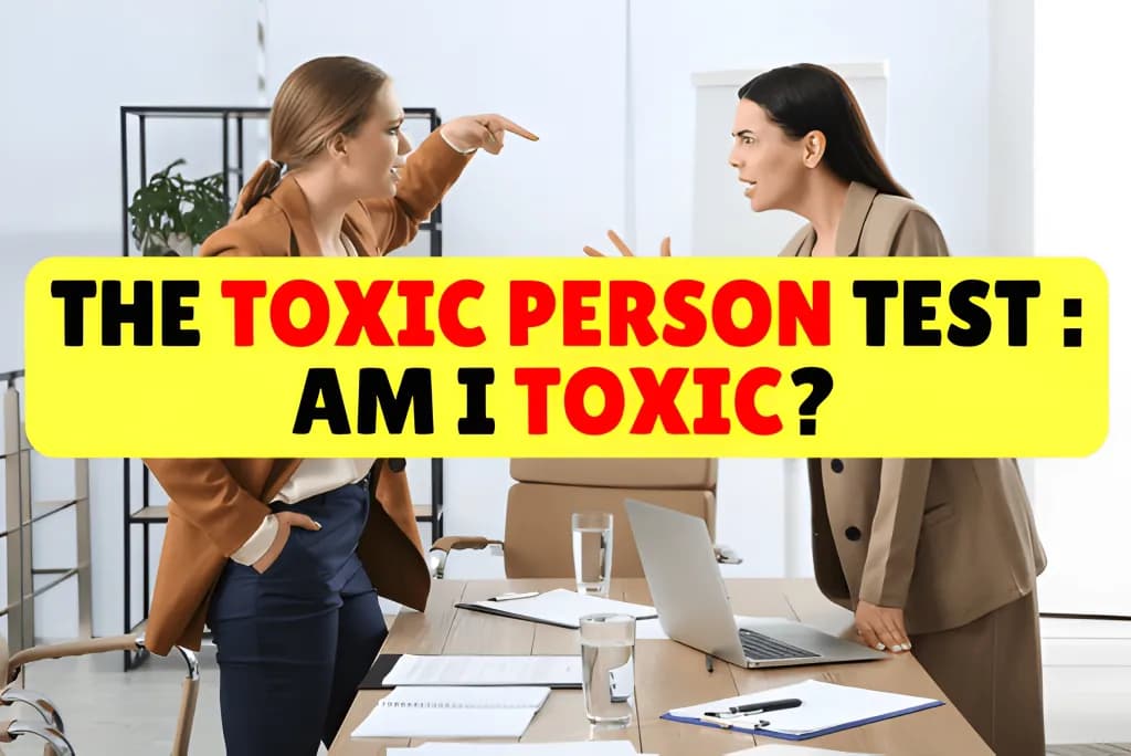 The Toxic Person Test : Am I Toxic?