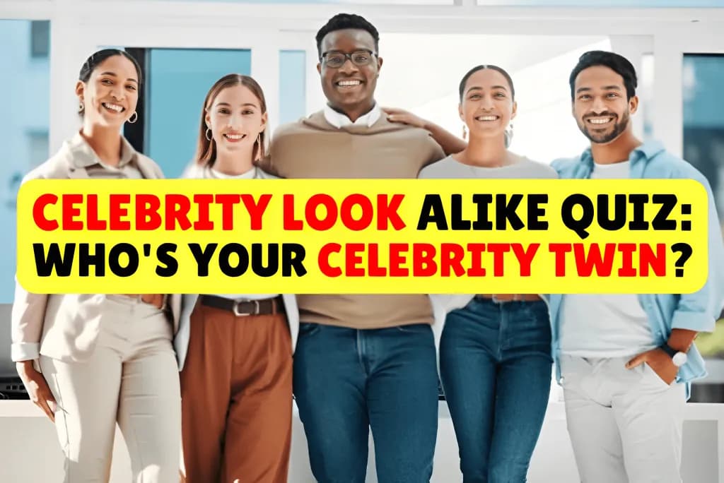 Celebrity Look Alike Quiz: Who's Your Celebrity Twin?