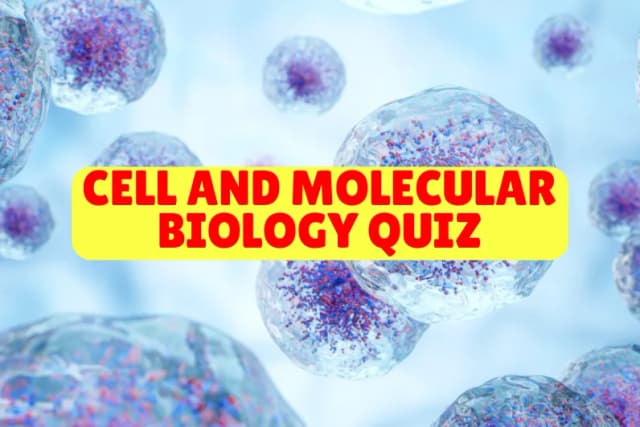 Cell and Molecular Biology Quiz