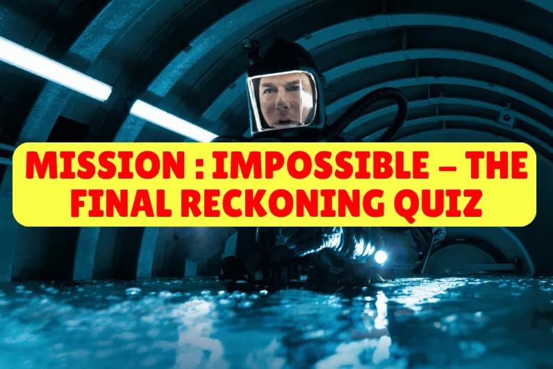 Mission : Impossible - The Final Reckoning Quiz