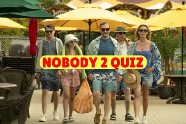 Nobody 2 Quiz