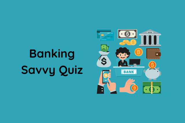 Banking Savvy Quiz