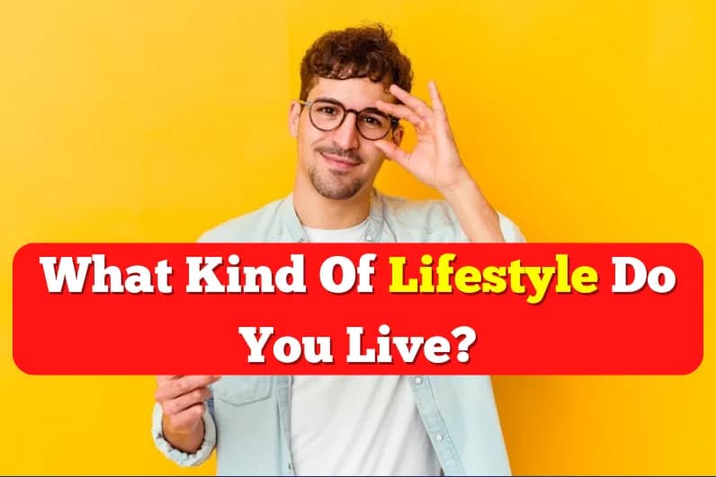 Lifestyle Quiz: What Kind of Lifestyle Do you Live?