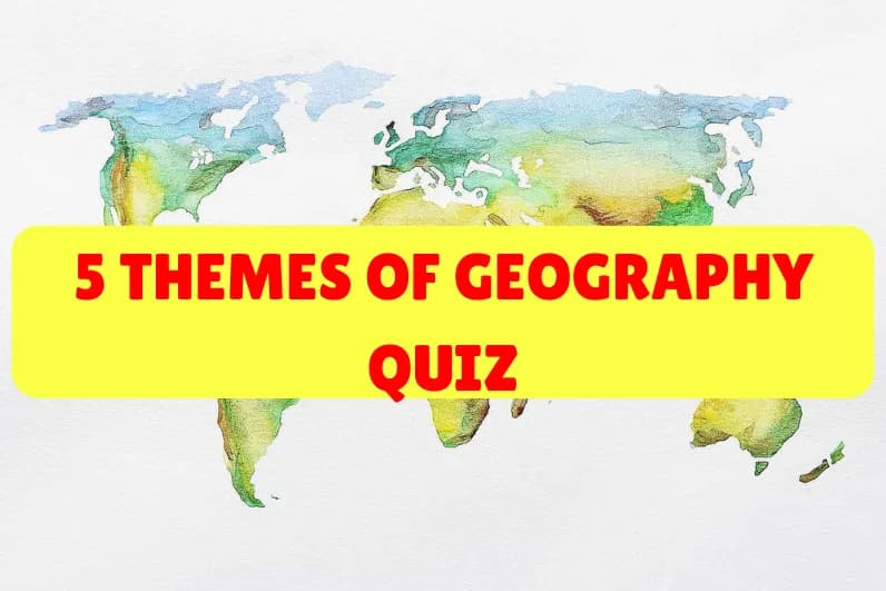5 Themes of Geography Quiz